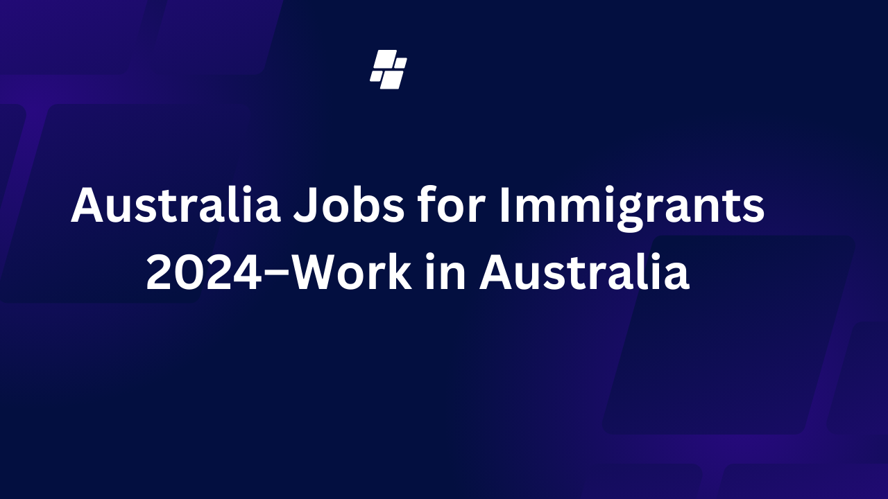 Australia Jobs for Immigrants 2024–Work in Australia