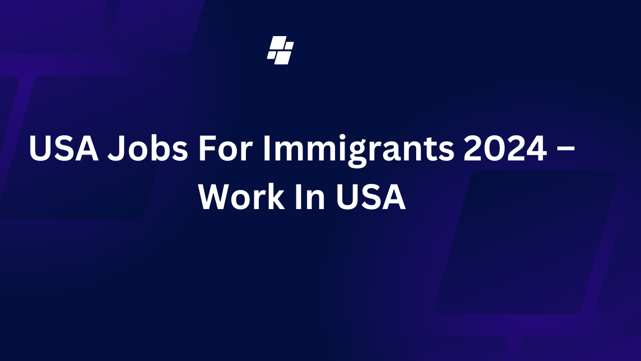 USA Jobs For Immigrants 2024 – Work In USA