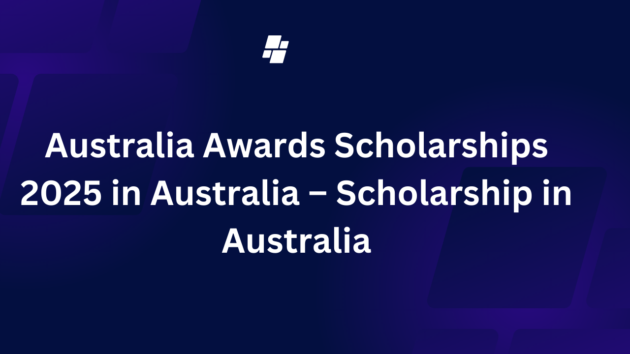 Australia Awards Scholarships 2025 in Australia – Scholarship in Australia