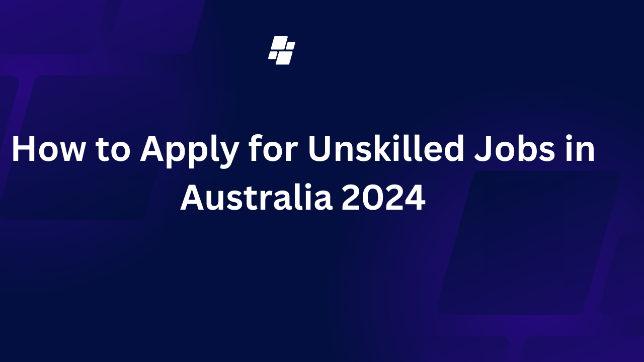 How to Apply for Unskilled Jobs in Australia 2024