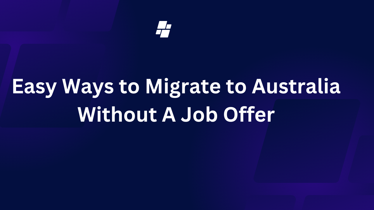 Easy Ways to Migrate to Australia Without A Job Offer