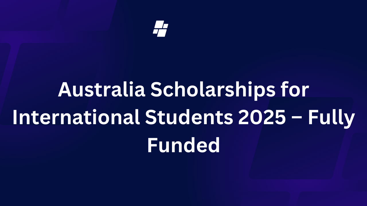 Australia Scholarships for International Students 2025 – Fully Funded