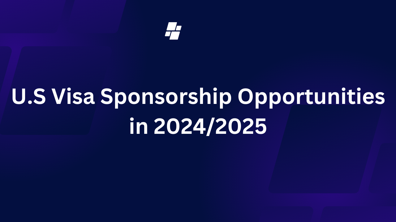 U.S Visa Sponsorship Opportunities in 2024/2025